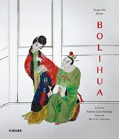 Bolihua: Pittura cinese su vetro invertito dalla collezione Mei-Lin - Bolihua: Chinese Reverse Glass Painting from the Mei-Lin Collection