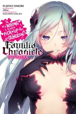 È sbagliato cercare di rimorchiare ragazze in un dungeon? Familia Chronicle, Vol. 2 (Light Novel): Episodio Freya - Is It Wrong to Try to Pick Up Girls in a Dungeon? Familia Chronicle, Vol. 2 (Light Novel): Episode Freya