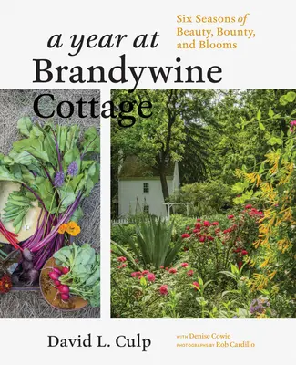 Un anno al Brandywine Cottage: Sei stagioni di bellezza, abbondanza e fioritura - A Year at Brandywine Cottage: Six Seasons of Beauty, Bounty, and Blooms