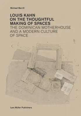 Louis Kahn: Sulla realizzazione ponderata degli spazi - Louis Kahn: On the Thoughtful Making of Spaces
