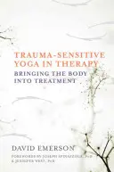 Yoga sensibile al trauma in terapia: Portare il corpo nel trattamento - Trauma-Sensitive Yoga in Therapy: Bringing the Body Into Treatment