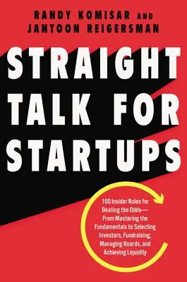 Parlare chiaro per le startup: 100 regole da insider per battere le probabilità: dalla padronanza dei fondamenti alla selezione degli investitori, alla raccolta di fondi, alla gestione... - Straight Talk for Startups: 100 Insider Rules for Beating the Odds--From Mastering the Fundamentals to Selecting Investors, Fundraising, Managing