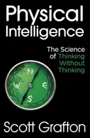 Intelligenza fisica - La scienza del pensare senza pensare - Physical Intelligence - The Science of Thinking Without Thinking