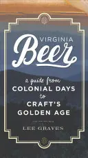 Birra della Virginia: una guida dai tempi coloniali all'età d'oro dell'artigianato - Virginia Beer: A Guide from Colonial Days to Craft's Golden Age