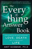 Il libro delle risposte a tutto: Come la scienza quantistica spiega l'amore, la morte e il significato della vita - The Everything Answer Book: How Quantum Science Explains Love, Death, and the Meaning of Life