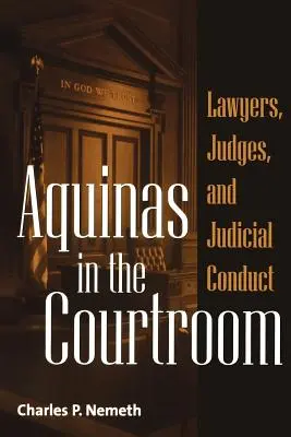 L'Aquinate in aula: Avvocati, giudici e comportamento giudiziario - Aquinas in the Courtroom: Lawyers, Judges, and Judicial Conduct