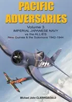 Avversari del Pacifico Volume 3: La Marina imperiale giapponese contro gli Alleati, Nuova Guinea e Salomone 1942-1944 - Pacific Adversaries Volume 3: Imperial Japanese Navy Vs the Allies, New Guinea & the Solomons 1942-1944