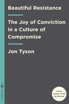 La bella resistenza: La gioia della convinzione in una cultura di compromessi - Beautiful Resistance: The Joy of Conviction in a Culture of Compromise