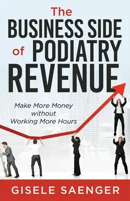 Il lato commerciale del reddito podologico: Guadagnare di più senza lavorare più ore - The Business Side of Podiatry Revenue: Make More Money without Working More Hours