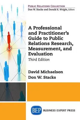 Guida professionale e pratica alla ricerca, alla misurazione e alla valutazione delle relazioni pubbliche, terza edizione - A Professional and Practitioner's Guide to Public Relations Research, Measurement, and Evaluation, Third Edition