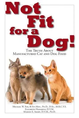 Non adatto a un cane! La verità sul cibo artificiale per cani e gatti - Not Fit for a Dog!: The Truth about Manufactured Dog and Cat Food