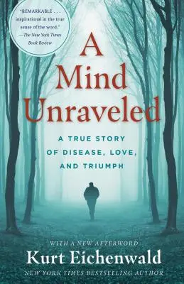 Una mente svelata: Una storia vera di malattia, amore e trionfo - A Mind Unraveled: A True Story of Disease, Love, and Triumph