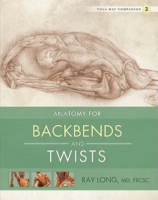 Anatomia dei piegamenti e delle torsioni - Anatomy for Backbends and Twists