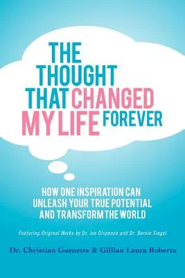 Il pensiero che ha cambiato la mia vita per sempre: come un'ispirazione può liberare il vostro vero potenziale e trasformare il mondo - The Thought That Changed My Life Forever: How One Inspiration Can Unleash Your True Potential and Transform the World