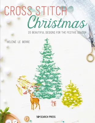 Natale a punto croce: 20 splendidi disegni per la stagione delle feste - Cross Stitch Christmas: 20 Beautiful Designs for the Festive Season