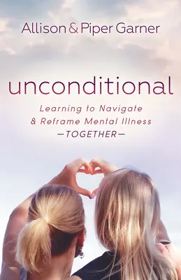 Incondizionato: Imparare a navigare e riformulare insieme la malattia mentale - Unconditional: Learning to Navigate and Reframe Mental Illness Together