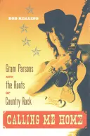 Calling Me Home: Gram Parsons e le radici del country rock - Calling Me Home: Gram Parsons and the Roots of Country Rock