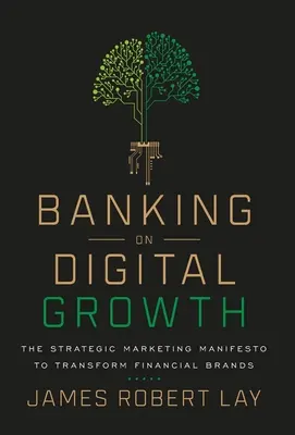 Puntare sulla crescita digitale: Il manifesto del marketing strategico per trasformare i marchi finanziari - Banking on Digital Growth: The Strategic Marketing Manifesto to Transform Financial Brands