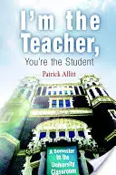 Io sono l'insegnante, tu sei lo studente: Un semestre in un'aula universitaria - I'm the Teacher, You're the Student: A Semester in the University Classroom
