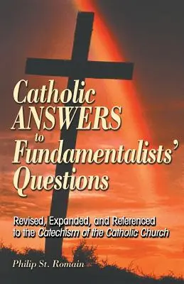 Risposte cattoliche alle domande dei fondamentalisti: Rivisto, ampliato e con riferimento al Catechismo della Chiesa Cattolica - Catholic Answers to Fundamentalists' Questions: Revised, Expanded, and Referenced to the Catechism of the Catholic Church