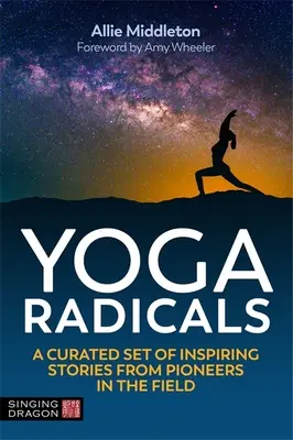 Yoga Radicals: Una serie curata di storie ispirate da pionieri del settore - Yoga Radicals: A Curated Set of Inspiring Stories from Pioneers in the Field