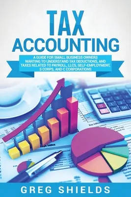 Contabilità fiscale: Una guida per i proprietari di piccole imprese che vogliono capire le detrazioni fiscali e le imposte relative a buste paga, LLC, auto-imprenditori. - Tax Accounting: A Guide for Small Business Owners Wanting to Understand Tax Deductions, and Taxes Related to Payroll, LLCs, Self-Emplo