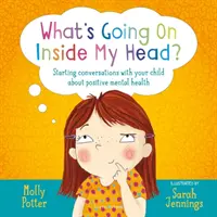 Cosa succede nella mia testa? - Avviare conversazioni con i propri figli sulla salute mentale positiva - What's Going On Inside My Head? - Starting conversations with your child about positive mental health