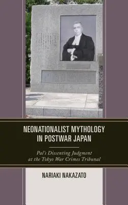 La mitologia neonazionalista nel Giappone del dopoguerra: La sentenza dissenziente di Pal al Tribunale per i crimini di guerra di Tokyo - Neonationalist Mythology in Postwar Japan: Pal's Dissenting Judgment at the Tokyo War Crimes Tribunal