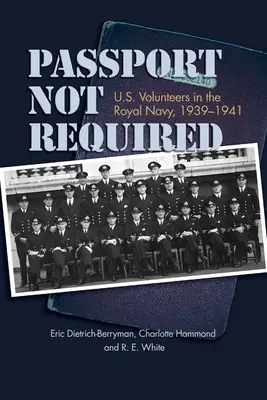 Il passaporto non è richiesto: Volontari statunitensi nella Royal Navy, 1939-1941 - Passport Not Required: U.S. Volunteers in the Royal Navy, 1939-1941