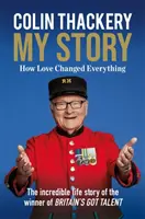 Colin Thackery - La mia storia - Come l'amore ha cambiato tutto - dal vincitore di Britain's Got Talent - Colin Thackery - My Story - How Love Changed Everything - from the Winner of Britain's Got Talent