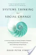 Il pensiero sistemico per il cambiamento sociale: Guida pratica per risolvere problemi complessi, evitare conseguenze indesiderate e ottenere risultati duraturi - Systems Thinking for Social Change: A Practical Guide to Solving Complex Problems, Avoiding Unintended Consequences, and Achieving Lasting Results