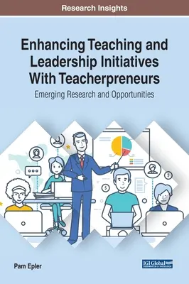Migliorare le iniziative di insegnamento e leadership con gli imprenditori didattici: Ricerca e opportunità emergenti - Enhancing Teaching and Leadership Initiatives With Teacherpreneurs: Emerging Research and Opportunities