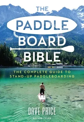 La Bibbia del Paddleboard: La guida completa allo stand-up paddleboarding - The Paddleboard Bible: The Complete Guide to Stand-Up Paddleboarding