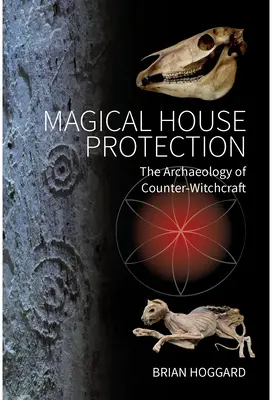 La protezione magica della casa: L'archeologia della contro-stregoneria - Magical House Protection: The Archaeology of Counter-Witchcraft