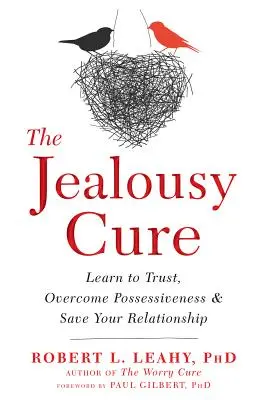 La cura della gelosia: imparate a fidarvi, a superare la possessività e a salvare le vostre relazioni - The Jealousy Cure: Learn to Trust, Overcome Possessiveness, and Save Your Relationship