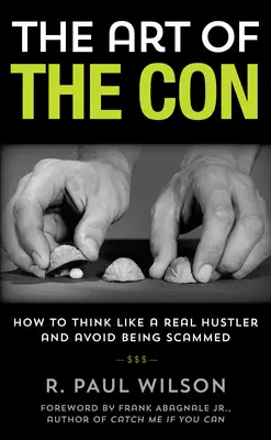 L'arte della truffa: come pensare come un vero truffatore ed evitare di essere truffati, 1a edizione - The Art of the Con: How to Think Like a Real Hustler and Avoid Being Scammed, 1st Edition