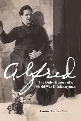 Alfred: La storia silenziosa di un fante della Seconda guerra mondiale - Alfred: The Quiet History of a World War II Infantryman