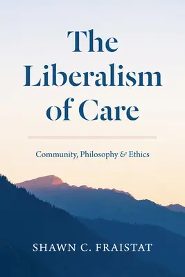 Il liberalismo della cura: Comunità, filosofia ed etica - The Liberalism of Care: Community, Philosophy, and Ethics