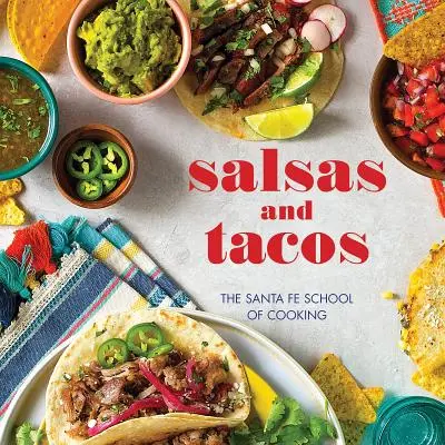Salsas e Tacos, nuova edizione: La scuola di cucina di Santa Fe - Salsas and Tacos, New Edition: The Santa Fe School of Cooking