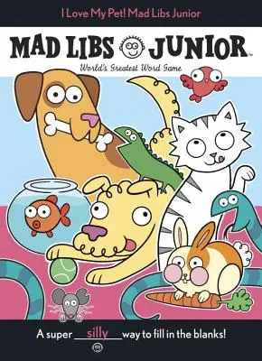 Amo il mio animale domestico! Mad Libs Junior - I Love My Pet! Mad Libs Junior