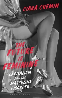 Il futuro è femminile: Il capitalismo e il disordine maschile - The Future Is Feminine: Capitalism and the Masculine Disorder