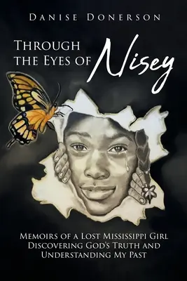 Attraverso gli occhi di Nisey: Memorie di una ragazza perduta del Mississippi Alla scoperta della verità di Dio e della comprensione del mio passato - Through the Eyes of Nisey: Memoirs of a Lost Mississippi Girl Discovering God's Truth and Understanding My Past