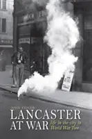 Lancaster at War - la vita in città durante la Seconda guerra mondiale - Lancaster at War - life in the city in World War Two