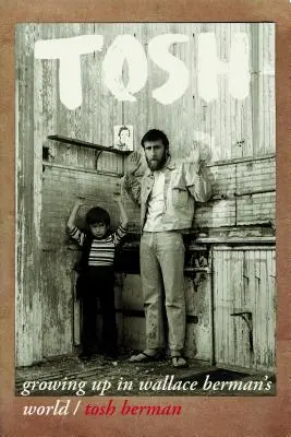 Tosh: crescere nel mondo di Wallace Berman - Tosh: Growing Up in Wallace Berman's World