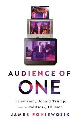 Audience of One: Donald Trump, la televisione e la frattura dell'America - Audience of One: Donald Trump, Television, and the Fracturing of America
