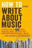 Come scrivere di musica: Estratti dalla serie 33 1/3, da riviste, libri e blog con i consigli di scrittori leader del settore - How to Write about Music: Excerpts from the 33 1/3 Series, Magazines, Books and Blogs with Advice from Industry-Leading Writers