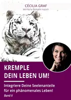 Kremple Dein Leben um! Integrare i propri sentimenti per una vita fenomenale! Banda II - Kremple Dein Leben um!: Integriere Deine Seelenanteile fr ein phnomenales Leben! Band II