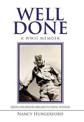 Ben fatto: Memorie della Seconda guerra mondiale: dai sogni d'infanzia all'aviatore navale - Well Done: A Wwii Memoir from Childhood Dreams to Naval Aviator