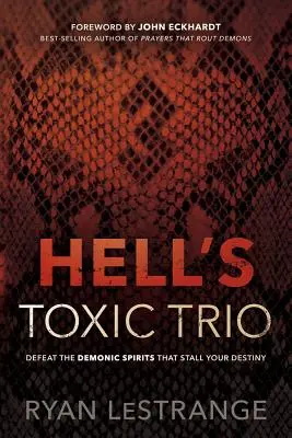 Il trio tossico dell'inferno: Sconfiggere gli spiriti demoniaci che bloccano il vostro destino - Hell's Toxic Trio: Defeat the Demonic Spirits That Stall Your Destiny
