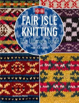 Fair Isle Knitting: Una guida pratica e ispirata - Fair Isle Knitting: A Practical & Inspirational Guide